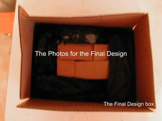 The Photos for the Final Design




                       The Final Design box
 
