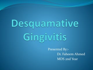 Presented By:-
Dr. Faheem Ahmed
MDS 2nd Year
 