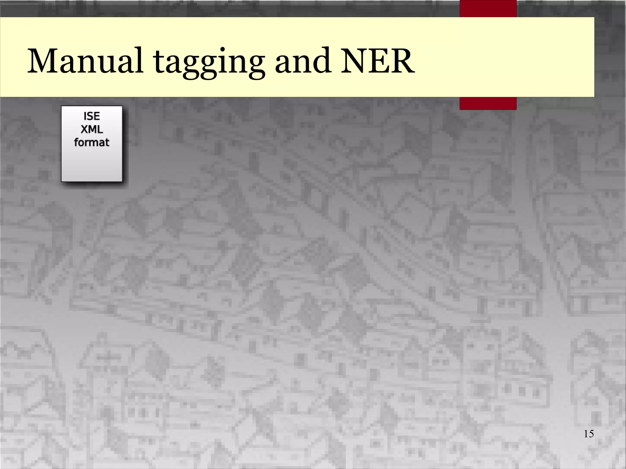 15
Manual tagging and NER
 