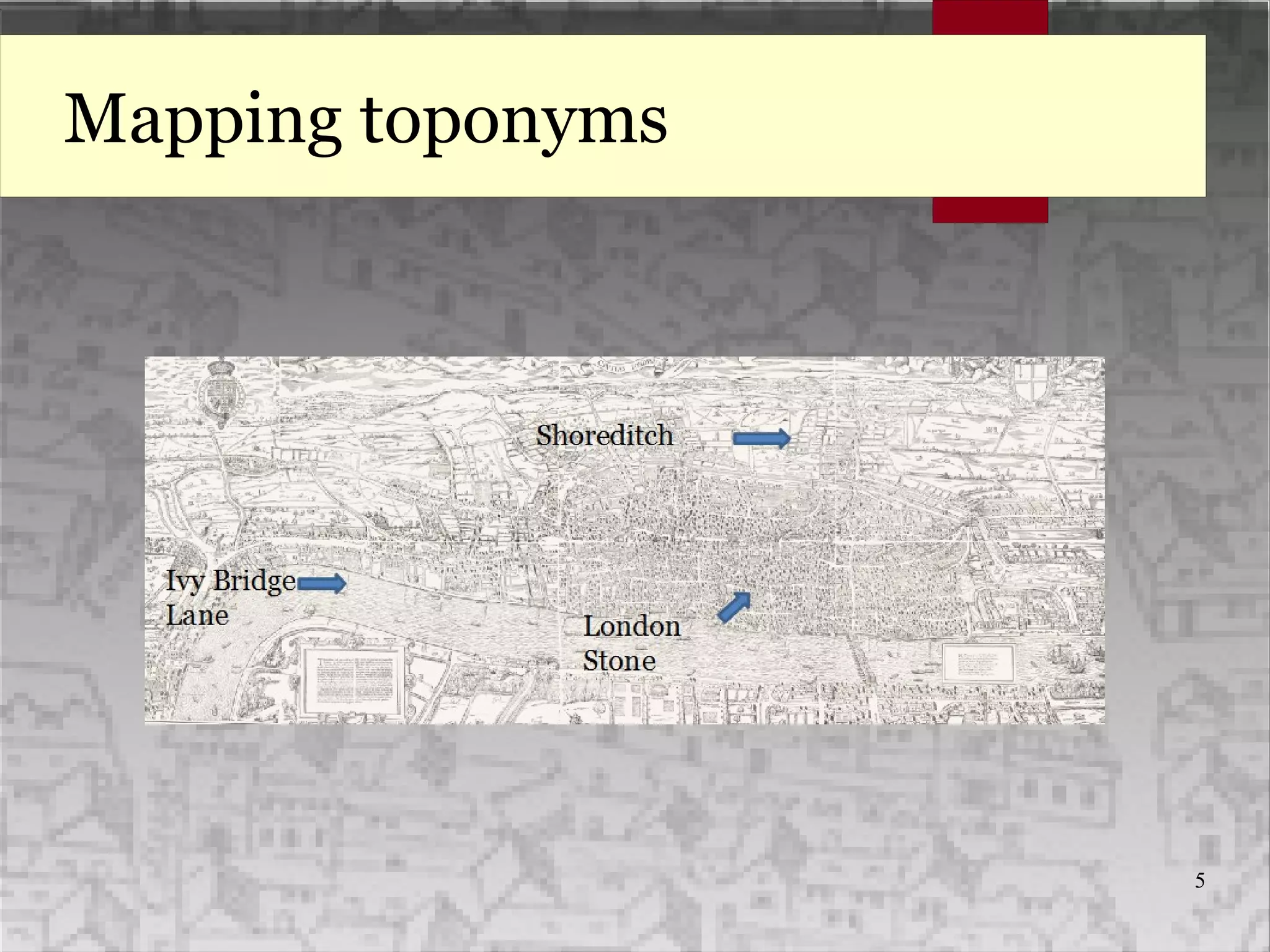 5
Mapping toponyms
 