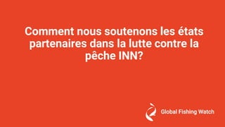 Comment nous soutenons les états
partenaires dans la lutte contre la
pêche INN?
 