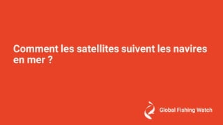 Comment les satellites suivent les navires
en mer ?
 