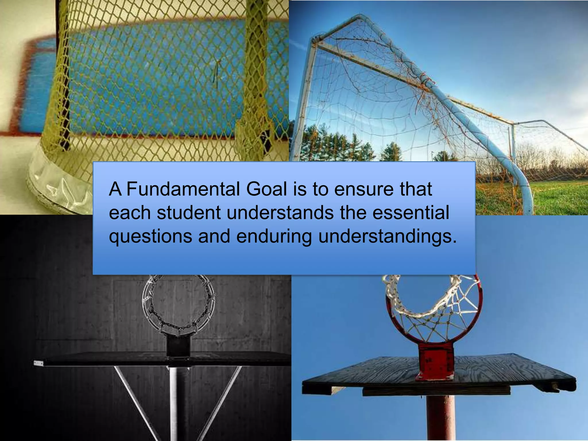 A Fundamental Goal is to ensure that each student understands the essential questions and enduring understandings. Slide From Tomlinson ASCD Presentation 2010
