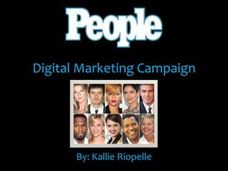 Digital Marketing Campaign




      By: Kallie Riopelle
 