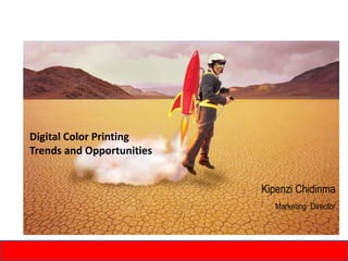 Digital Color Printing Trends and Opportunities  Kipenzi Chidinma Marketing  Director 2/25/2011 1 