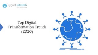Top Digital
Transformation Trends
(2020)
 