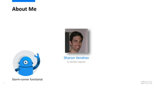 Sharon Vendrov
Sr. DevOps Engineer
About Me
5
Storm-runner functional
 