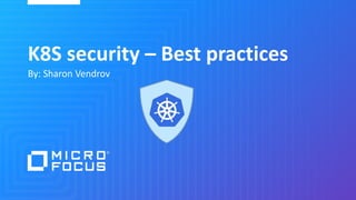 K8S security – Best practices
By: Sharon Vendrov
 