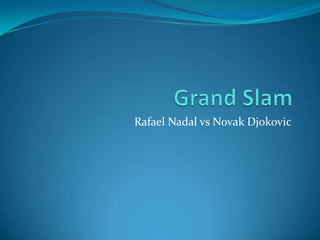 Rafael Nadal vs Novak Djokovic
 