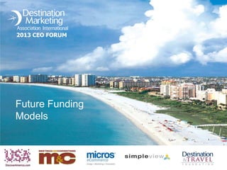 2013 CEO FORUM

Future Funding
Models

 