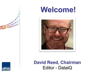 David Reed, Chairman
Editor - DataiQ
Welcome!
 