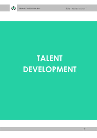 6
ZENVIRON Construction Sdn. Bhd Part 2 Talent Development
TALENT
DEVELOPMENT
 