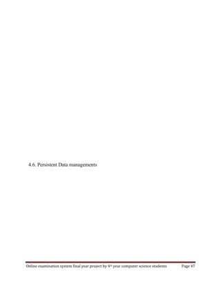 Online examination system final year project by 4th year computer science students Page 47
4.6. Persistent Data managements
 