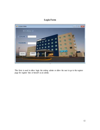12
Login Form
This form is used to allow login the exiting admin or allow the user to go to the register
page for register him or herself as an admin.
 
