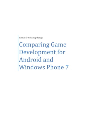 Institute of Technology Tallaght



Comparing Game
Development for
Android and
Windows Phone 7
 