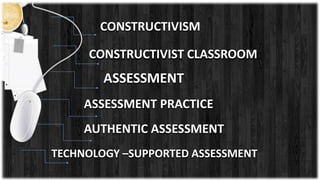 Constructivist Assessment Examples Assessment in a Constructivist, Technology-Supported Learning | PPTX