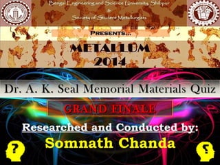 Researched and Conducted by:
Somnath Chanda
GRAND FINALEGRAND FINALE
 