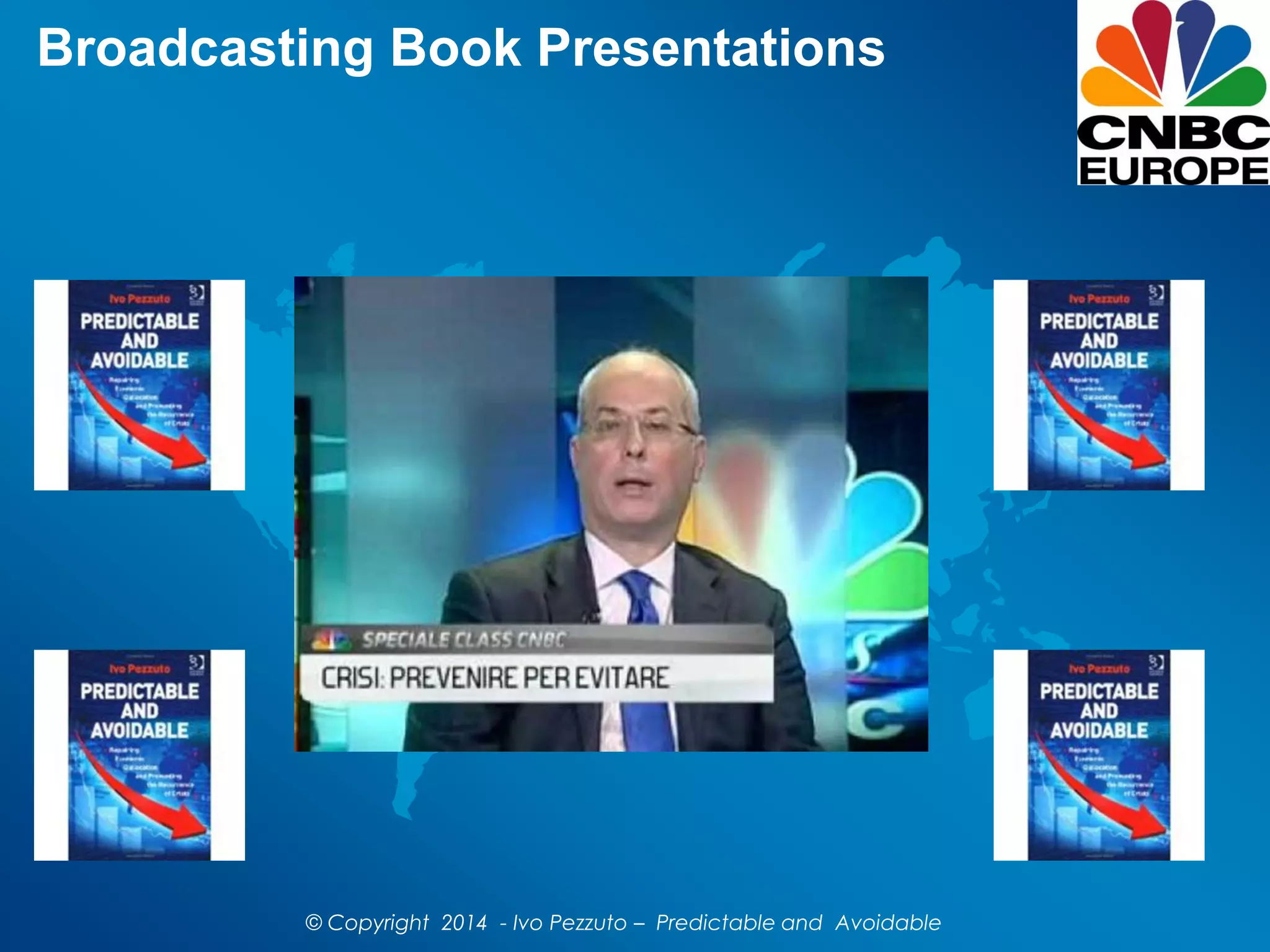 Broadcasting Book Presentations
© Copyright 2014 - Ivo Pezzuto – Predictable and Avoidable
 