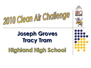 2010 Clean Air Challenge Joseph Groves Tracy Tram 