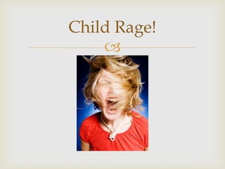 Child Rage!
    
 