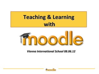 Teaching & Learning
       with



 Vienna International School 08.06.12
 