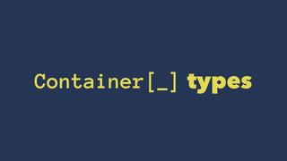 Container[_] types
 