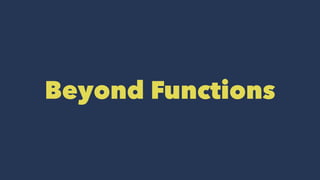 Beyond Functions
 