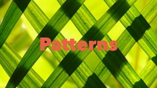 Patterns
 