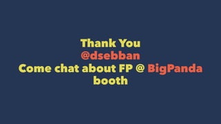 Thank You
@dsebban
Come chat about FP @ BigPanda
booth
 