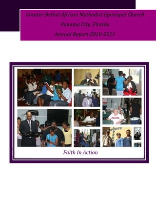 Greater Bethel African Methodist Episcopal Church 
                      Panama City, Florida 
                  Annual Report 2010­2011 
   




                       Faith In Action



                   
 