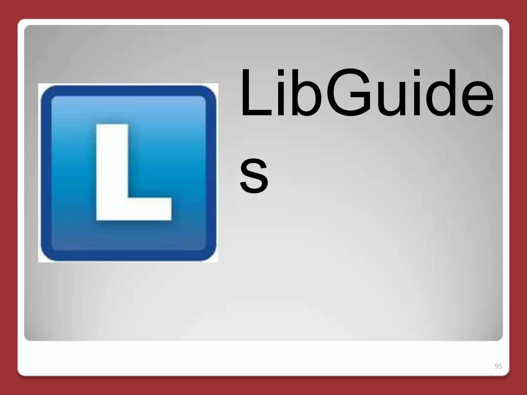 LibGuide
s
95

 