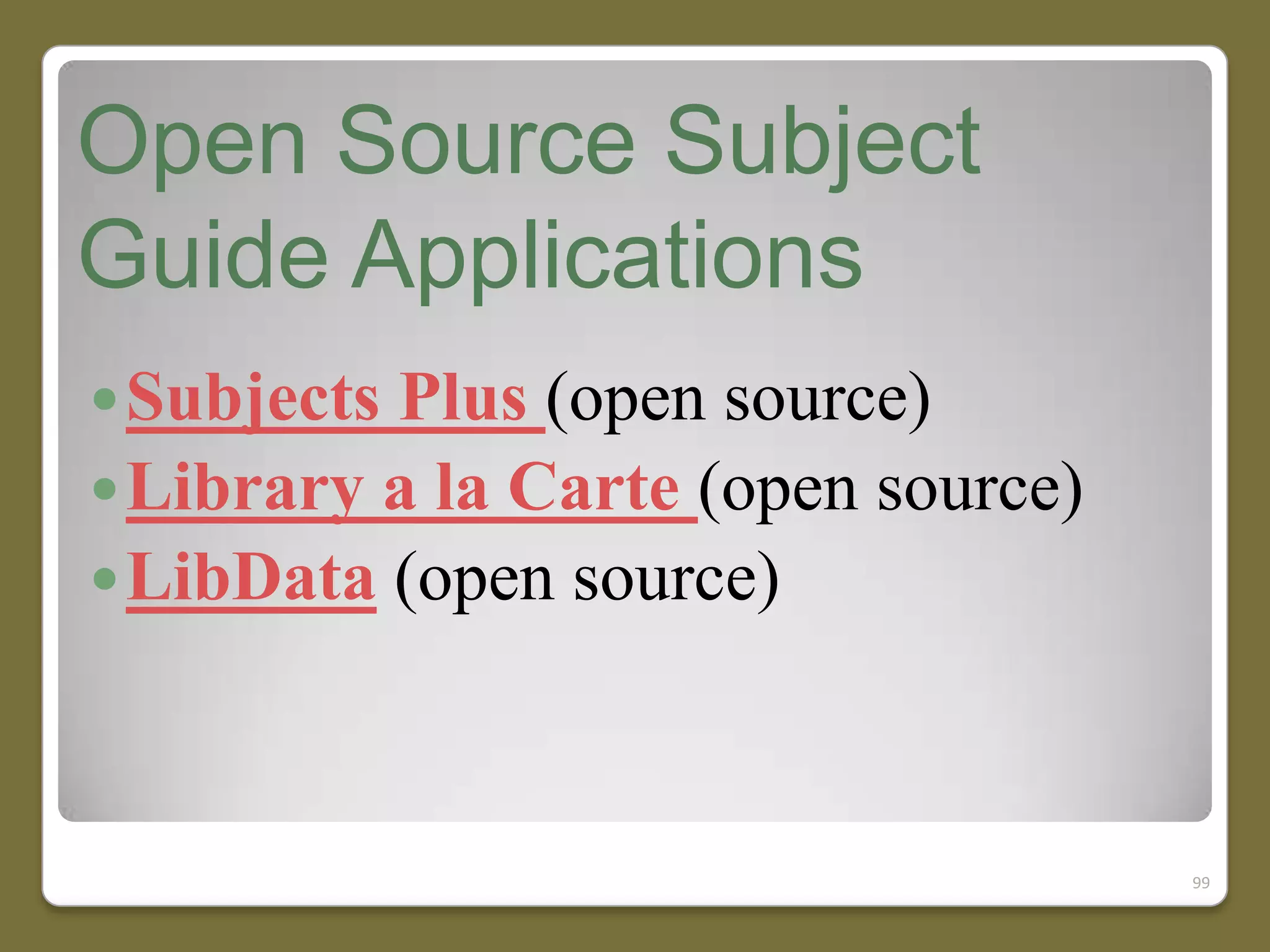 Open Source Subject
Guide Applications
 Subjects

Plus (open source)
 Library a la Carte (open source)
 LibData (open source)

99

 