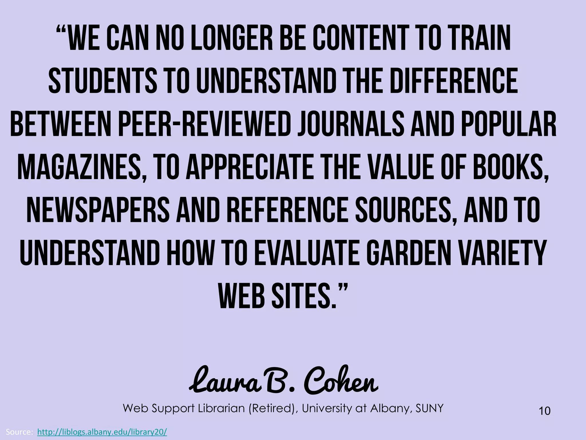 Laura B. Cohen

Web Support Librarian (Retired), University at Albany, SUNY
Source: http://liblogs.albany.edu/library20/

10

 