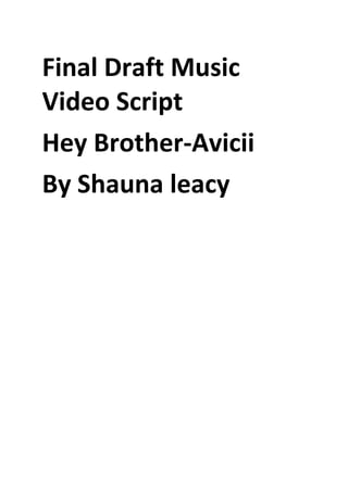 Final Draft Music
Video Script
Hey Brother-Avicii
By Shauna leacy

 