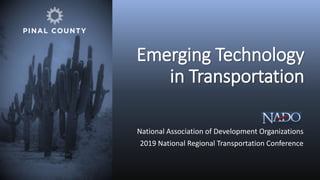 Emerging Technology
in Transportation
National Association of Development Organizations
2019 National Regional Transportation Conference
 