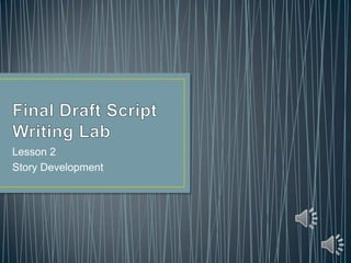 Final Draft Script Writing Lab Lesson 2 Story Development 