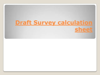 Draft Survey calculation
sheet
 