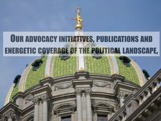 OUR ADVOCACY INITIATIVES, PUBLICATIONS AND 
ENERGETIC COVERAGE OF THE POLITICAL LANDSCAPE, 
 