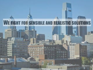 WE FIGHT FOR SENSIBLE AND REALISTIC SOLUTIONS 
 