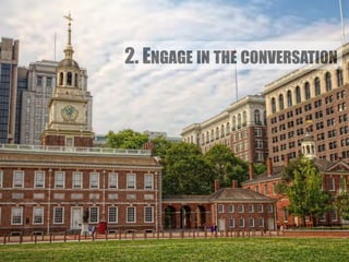 2. ENGAGE IN THE CONVERSATION 
 