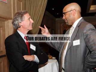 OUR DEBATES ARE FIERCE 
 