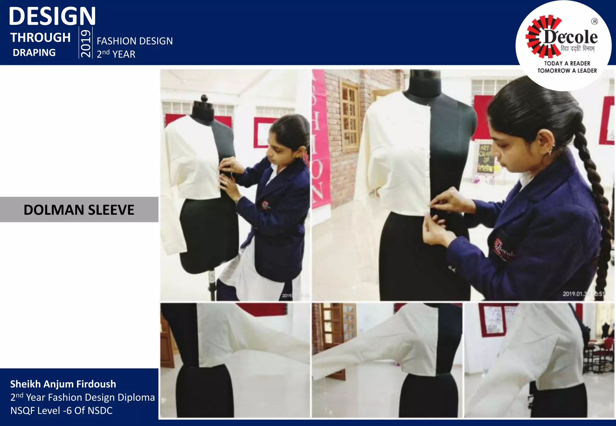 DESIGN
2019
FASHION DESIGN
2nd YEAR
DOLMAN SLEEVE
THROUGH
DRAPING
Sheikh Anjum Firdoush
2nd Year Fashion Design Diploma
NSQF Level -6 Of NSDC
 