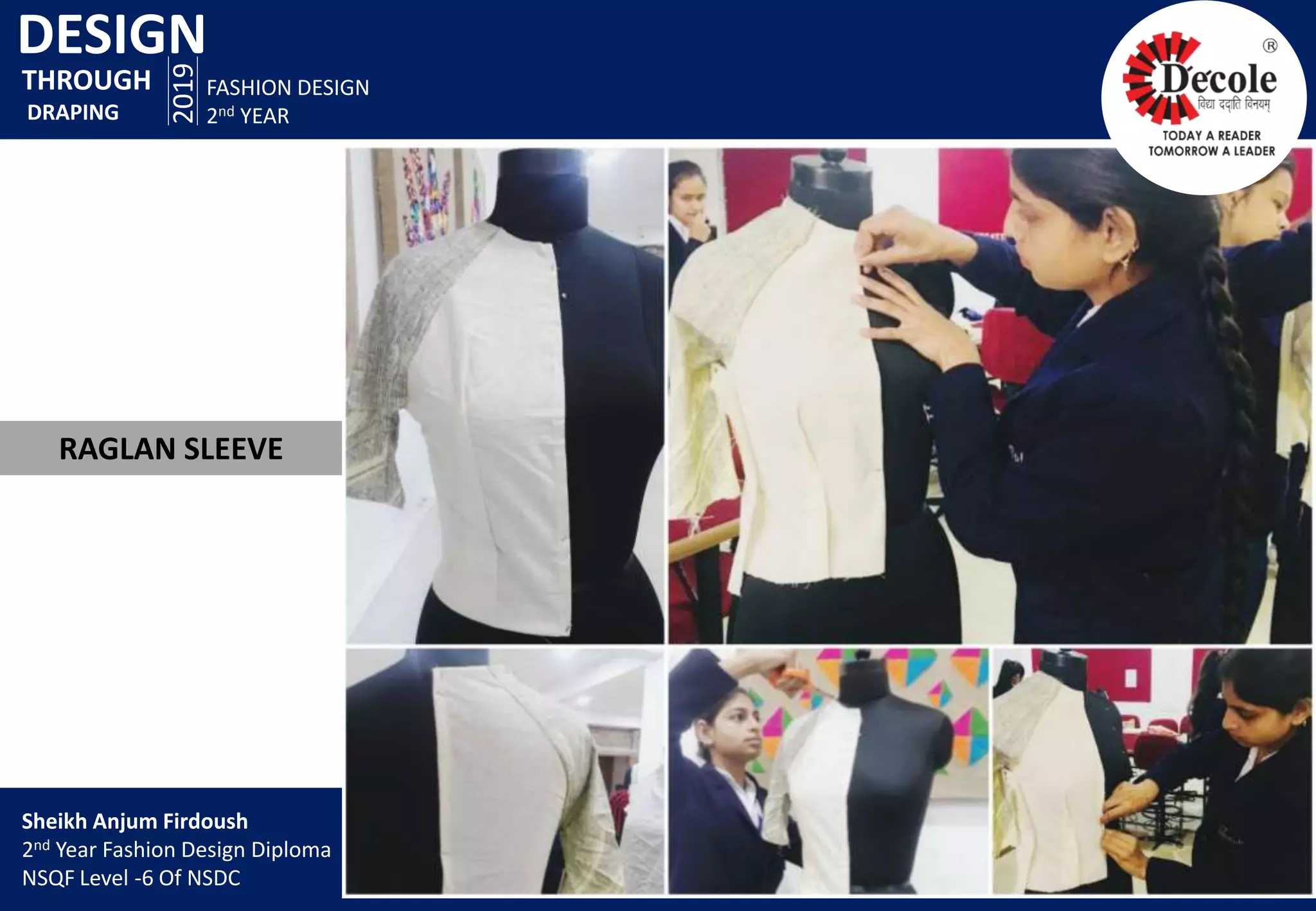 DESIGN
2019
FASHION DESIGN
2nd YEAR
RAGLAN SLEEVE
THROUGH
DRAPING
Sheikh Anjum Firdoush
2nd Year Fashion Design Diploma
NSQF Level -6 Of NSDC
 