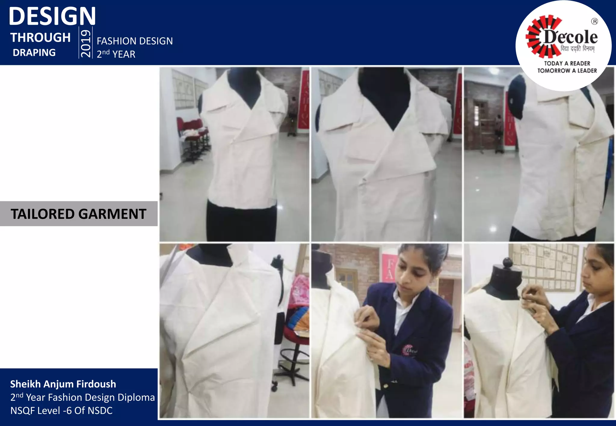 DESIGN
2019
FASHION DESIGN
2nd YEAR
TAILORED GARMENT
THROUGH
DRAPING
Sheikh Anjum Firdoush
2nd Year Fashion Design Diploma
NSQF Level -6 Of NSDC
 
