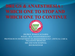 DR.PROF. RANJITA ACHARYA
M.B.B.S , M.D. ANAESTHESIOLOGY
PROFESSOR IN DEPARTMENT OF ANAESTHESIOLOGY ,CRITICAL CARE &
PALLIATIVE MEDICINE
IMS AND SUM HOSPITAL
BHUBANESWAR
1
 