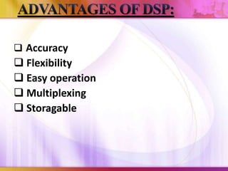  Accuracy
 Flexibility
 Easy operation
 Multiplexing
 Storagable
 