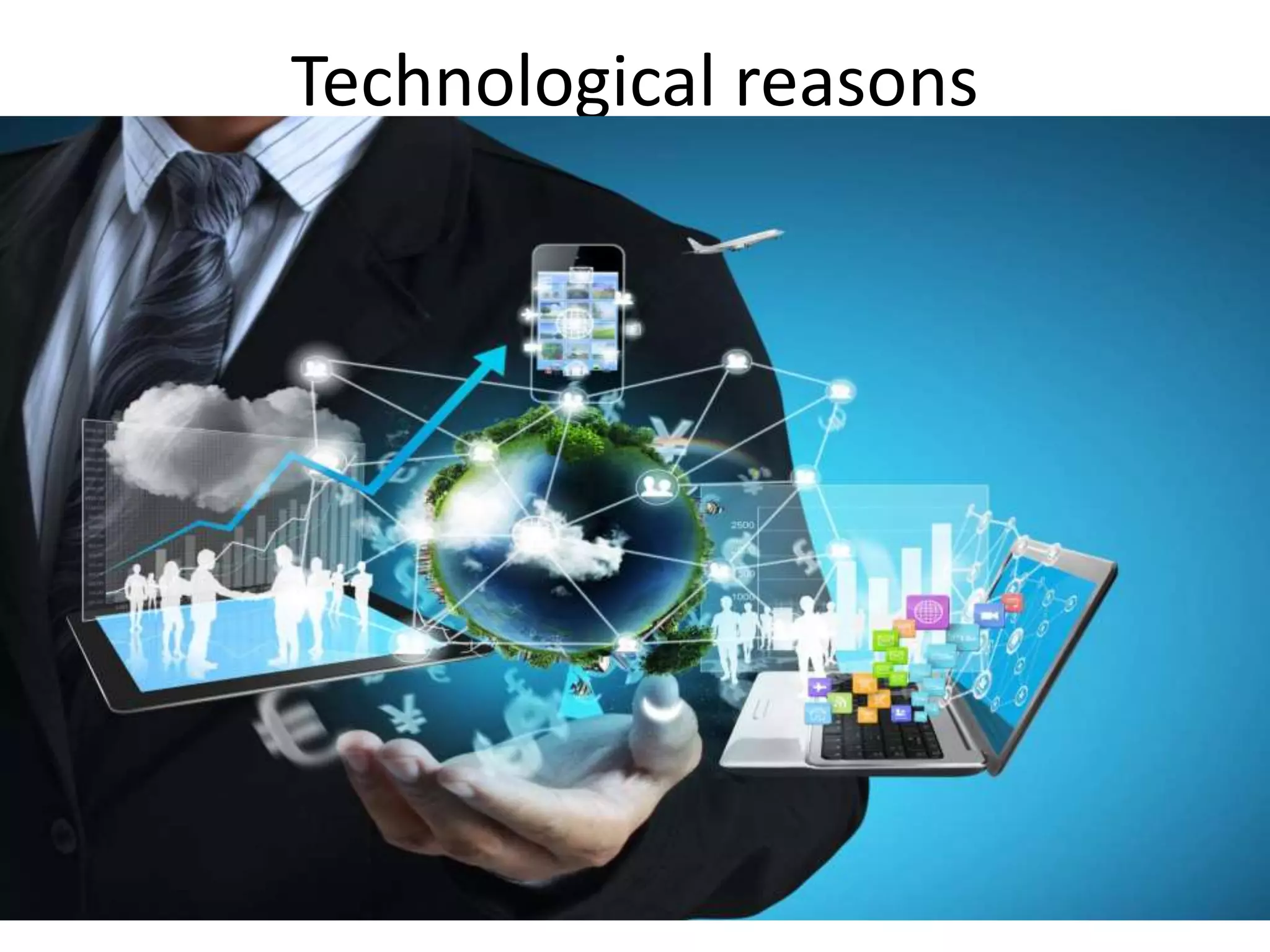 Technological reasons
 