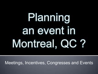 Planning  an event in Montreal, QC ? Meetings, Incentives, Congresses and Events 