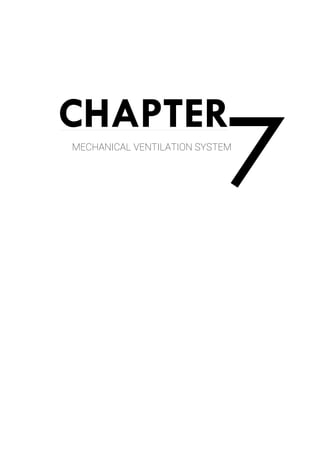 7
CHAPTER
MECHANICAL VENTILATION SYSTEM
 