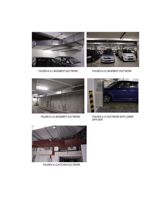FIGURE4.4.2.C BASEMENT DUCTWORK FIGURE4.4.2.D BASEMENT DUCTWORK
FIGURE4.4.2.E BASEMENT DUCTWORK FIGURE4.4.2.F DUCTWORK WITH LOWER
DIFFUSER
FIGURE4.4.2.G KITCHEN DUCTWORK
 
